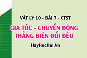 Đồ thị vận tốc thời gian, các công thức phương trình của chuyển động thẳng biến đổi đều - Vật lí 10 bài 7 CTST